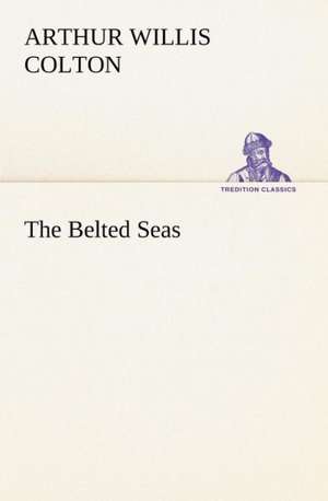 The Belted Seas de Arthur Willis Colton