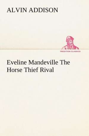 Eveline Mandeville the Horse Thief Rival: A Columbian Autograph Souvenir Cookery Book de Alvin Addison