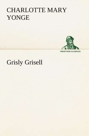 Grisly Grisell de Charlotte Mary Yonge