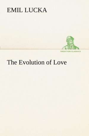 The Evolution of Love de Emil Lucka