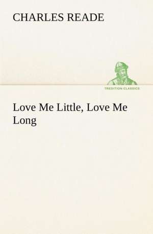 Love Me Little, Love Me Long de Charles Reade