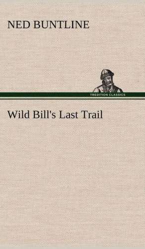 Wild Bill's Last Trail de Ned Buntline