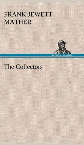 The Collectors de Frank Jewett Mather