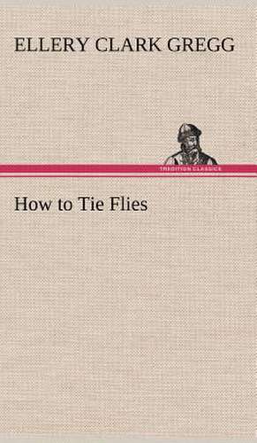 How to Tie Flies de Ellery Clark Gregg