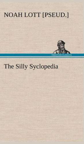 The Silly Syclopedia de Noah [pseud. ] Lott