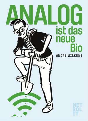 Analog ist das neue Bio de André Wilkens