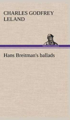 Hans Breitman's Ballads: The Five Human Types de Charles Godfrey Leland