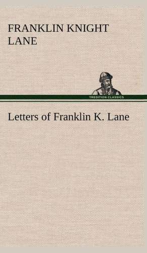 Letters of Franklin K. Lane de Franklin Knight Lane