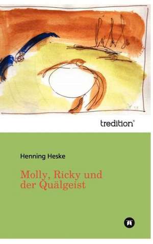 Molly, Ricky und der Quälgeist de Henning Heske