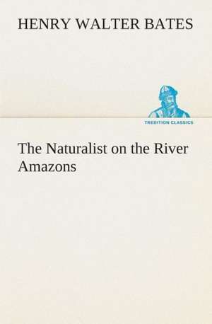 The Naturalist on the River Amazons de Henry Walter Bates