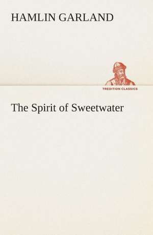 The Spirit of Sweetwater de Hamlin Garland