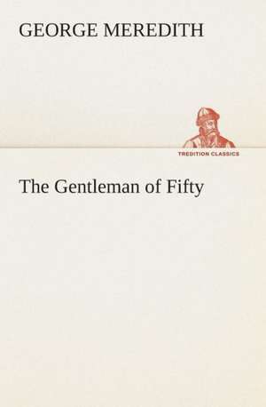 The Gentleman of Fifty de George Meredith