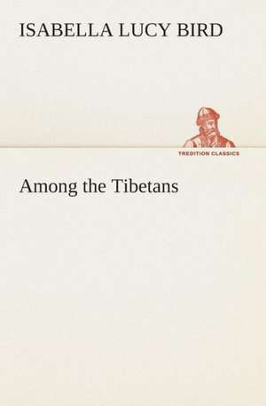 Among the Tibetans de Isabella L. (Isabella Lucy) Bird