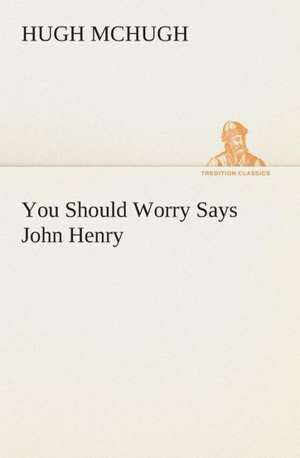 You Should Worry Says John Henry de Hugh McHugh