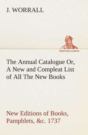 The Annual Catalogue (1737) Or, a New and Compleat List of All the New Books, New Editions of Books, Pamphlets, &C.: The Disinherited Daughter by E. Ben EZ-Er de J. Worrall