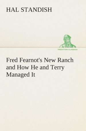 Fred Fearnot's New Ranch and How He and Terry Managed It de Hal Standish