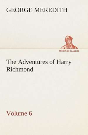 The Adventures of Harry Richmond - Volume 6 de George Meredith