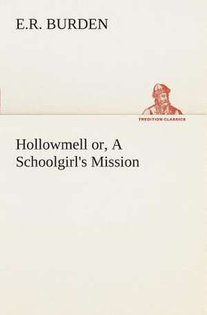 Hollowmell Or, a Schoolgirl's Mission: Acadia, the Home of Evangeline de E. R. Burden