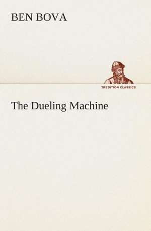 The Dueling Machine de Ben Bova