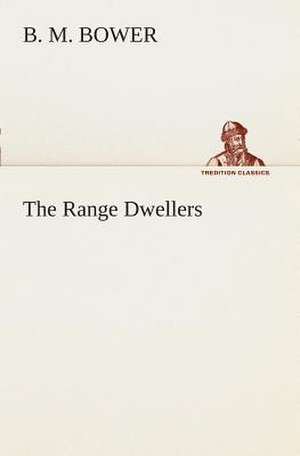 The Range Dwellers de B. M. Bower