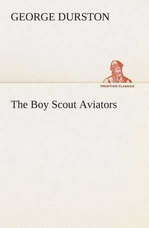 The Boy Scout Aviators de George Durston