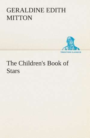 The Children's Book of Stars de G. E. (Geraldine Edith) Mitton