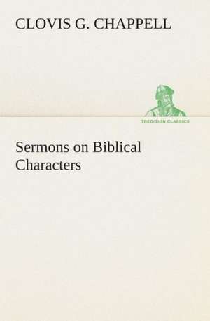 Sermons on Biblical Characters de Clovis G. Chappell