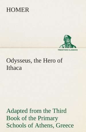 Odysseus, the Hero of Ithaca Adapted from the Third Book of the Primary Schools of Athens, Greece de Homer