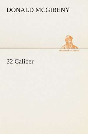 32 Caliber de Donald McGibeny