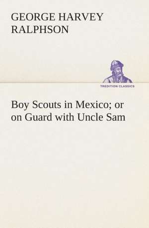 Boy Scouts in Mexico or on Guard with Uncle Sam de G. Harvey (George Harvey) Ralphson