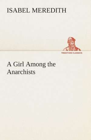 A Girl Among the Anarchists de Isabel Meredith