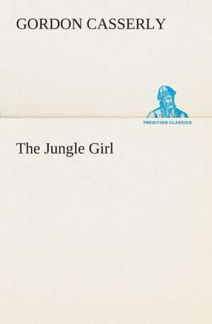 The Jungle Girl de Gordon Casserly