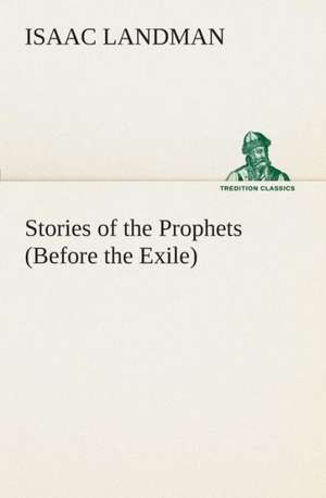 Stories of the Prophets (Before the Exile) de Isaac Landman