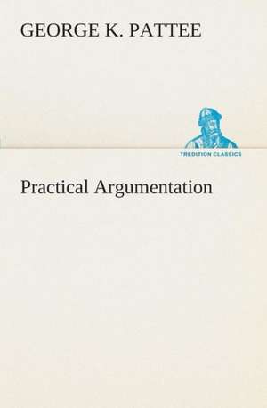Practical Argumentation de George K. Pattee