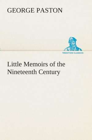 Little Memoirs of the Nineteenth Century de George Paston