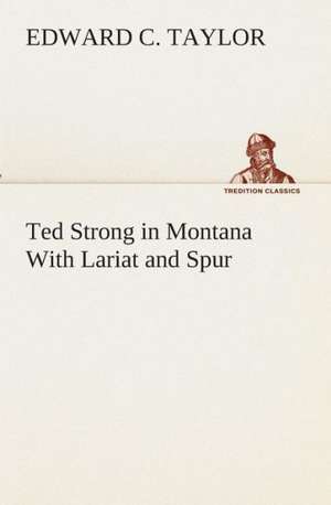 Ted Strong in Montana with Lariat and Spur: An Account of the Gypsies of Spain de Edward C. Taylor