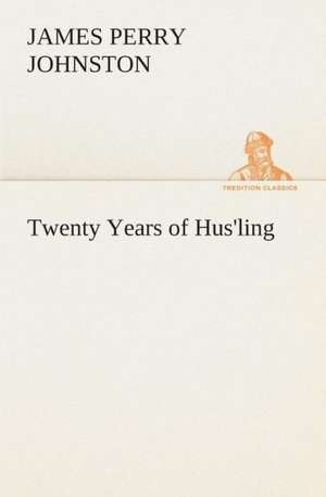 Twenty Years of Hus'ling de J. P. (James Perry) Johnston