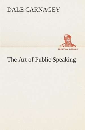 The Art of Public Speaking de Dale Carnagey