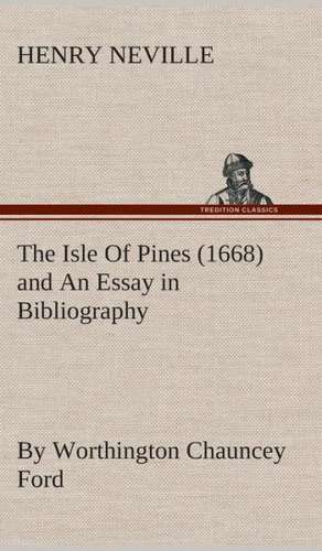 The Isle of Pines (1668) and an Essay in Bibliography by Worthington Chauncey Ford: The Disinherited Daughter by E. Ben EZ-Er de Henry Neville