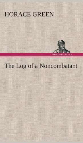 The Log of a Noncombatant de Horace Green