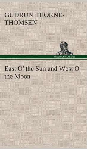 East O' the Sun and West O' the Moon de Gudrun Thorne-Thomsen