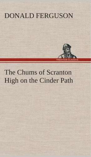 The Chums of Scranton High on the Cinder Path de Donald Ferguson