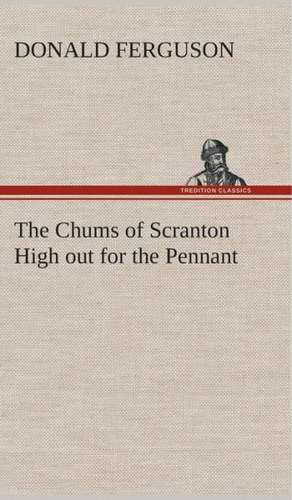 The Chums of Scranton High Out for the Pennant: The Priory Church of St. Bartholomew-The-Great, Smithfield a Short History of the Foundation and a Description of the de Donald Ferguson