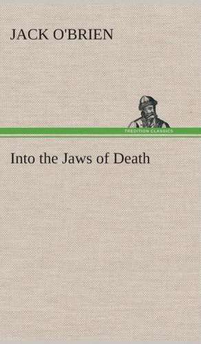 Into the Jaws of Death de Jack O'Brien