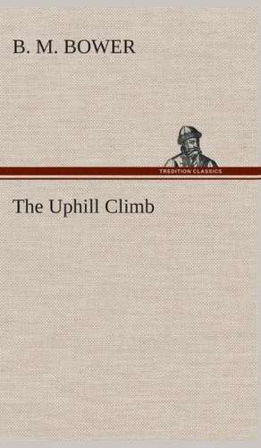 The Uphill Climb de B. M. Bower
