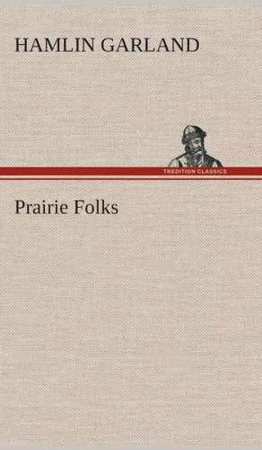 Prairie Folks de Hamlin Garland