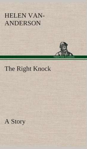 The Right Knock a Story: What It Brought and What It Taught de Helen Van-Anderson