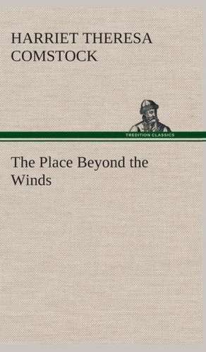 The Place Beyond the Winds de Harriet T. (Harriet Theresa) Comstock