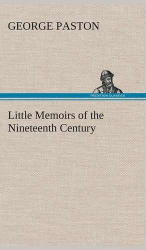 Little Memoirs of the Nineteenth Century de George Paston