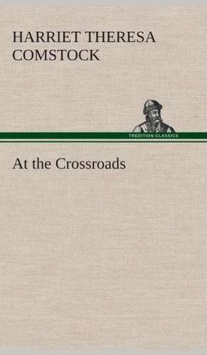 At the Crossroads de Harriet T. (Harriet Theresa) Comstock